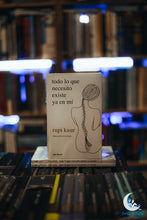 Cargar imagen en el visor de la galería, Todo lo que necesito existe ya en mí - Rupi Kaur
