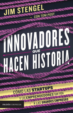 Innovadores que hacen historia - Jim Stengel & Tom Post