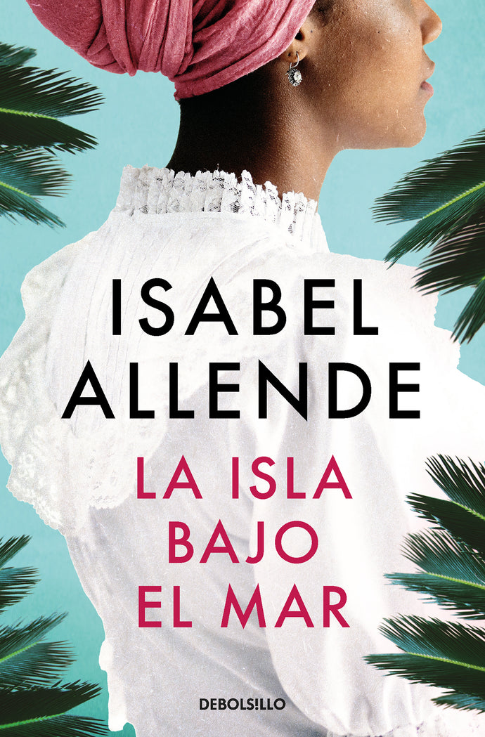 La isla bajo el mar - Isabel Allende