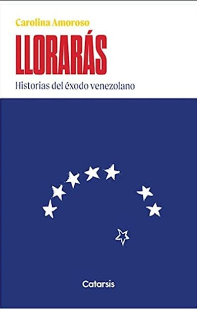 Lloraras: historias del éxodo venezolano - Carolina Amoroso