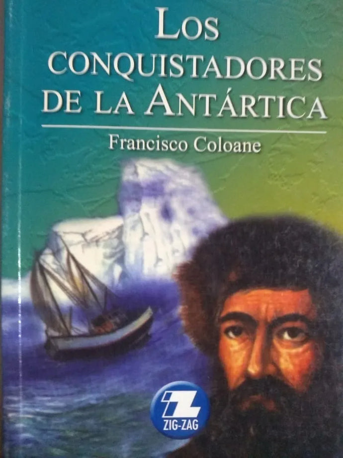Los Conquistadores de la Antártica - Francisco Coloane (Obras Escogidas Zig Zag)
