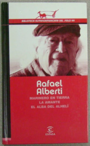 Marinero en la tierra. La amante. El alba del alhelí - Rafael Alberti