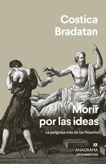 Morir por las ideas: La peligrosa vida de los filósofos - Costica Bradatan