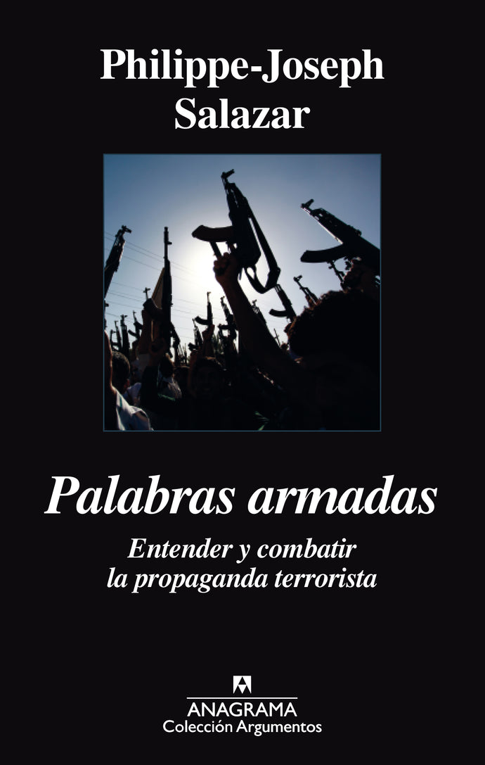 Palabras armadas: Entender y combatir la propaganda terrorista - Philippe-Joseph Salazar