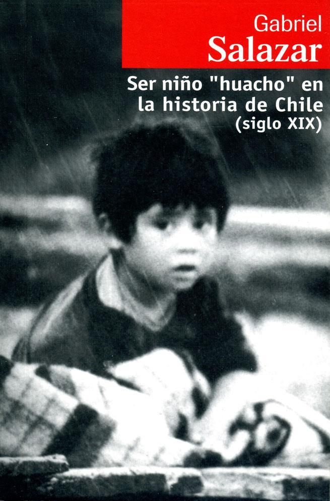 Ser niño huacho en la historia de Chile (siglo XIX) - Gabriel Salazar