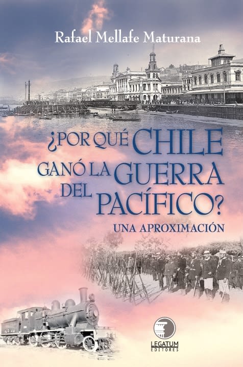 ¿Por que Chile gano la guerra del pacifico? - Rafael Mellafe Maturana