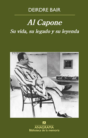 Al Capone: Su vida, su legado y su leyenda - Deidre Bair