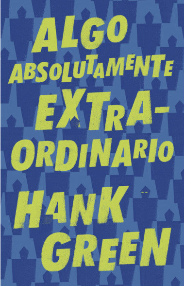 Algo absolutamente extraordinario - Hank Green