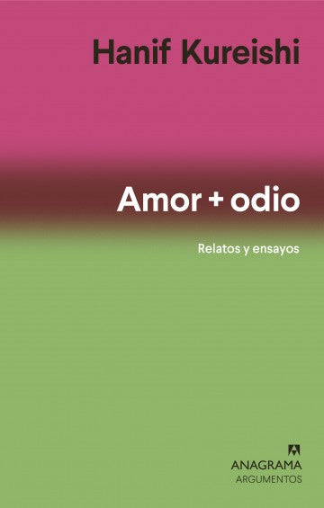 Amor + odio (Relatos y ensayos) - Hanif Kureishi
