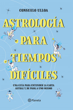 Astrología para tiempos difíciles - Consuelo Ulloa