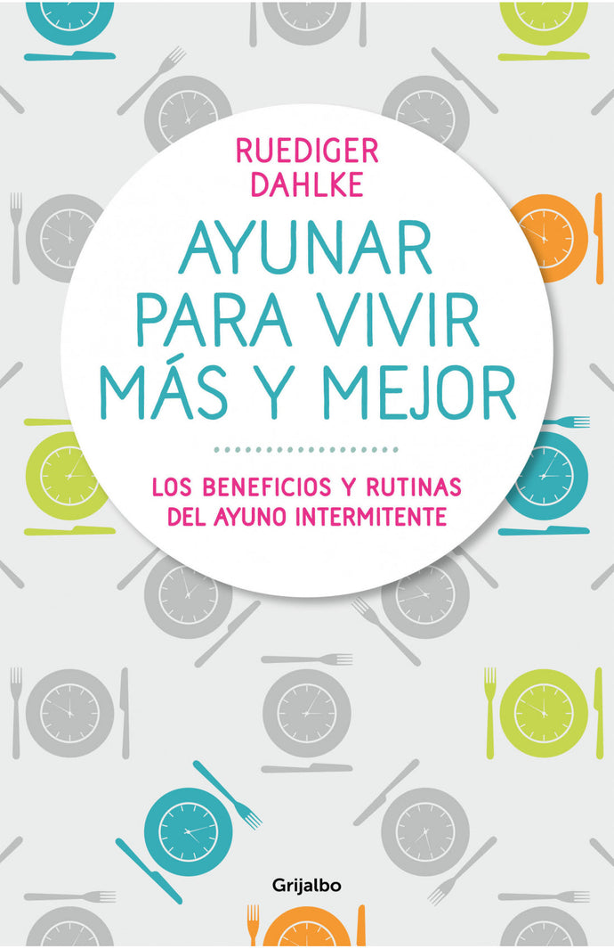 Ayunar para vivir más y mejor - Ruediger Dahlke