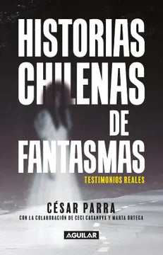Historias chilenas de fantasmas - César Parra