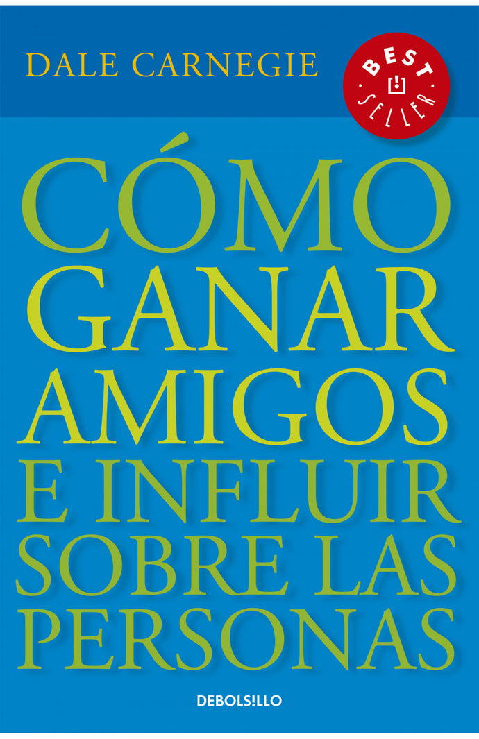Cómo ganar amigos e influir sobre las personas - Dale Carnegie