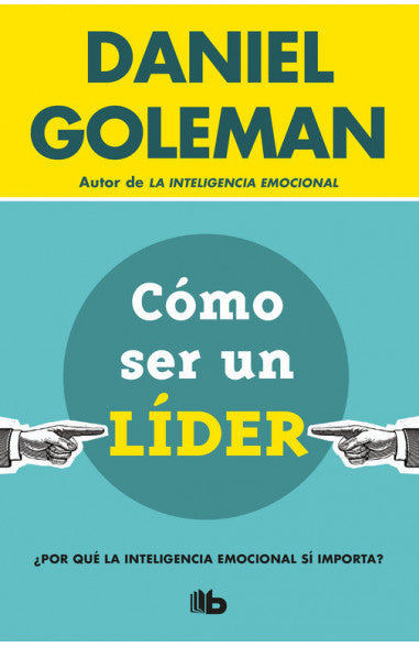 Cómo ser un líder - Daniel Goleman
