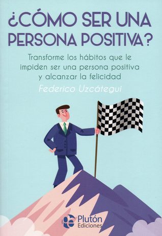 Cómo ser una persona positiva - Federico Uzcátegui