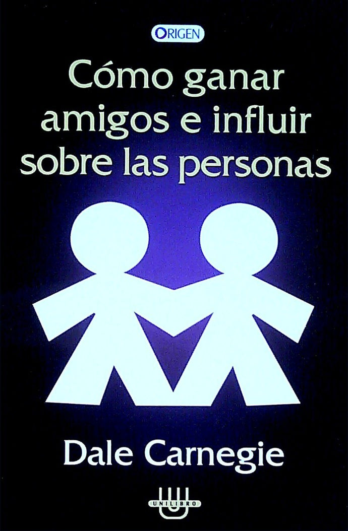 Cómo Ganar Amigos E Influir Sobre Las Personas - Dale Carnegie