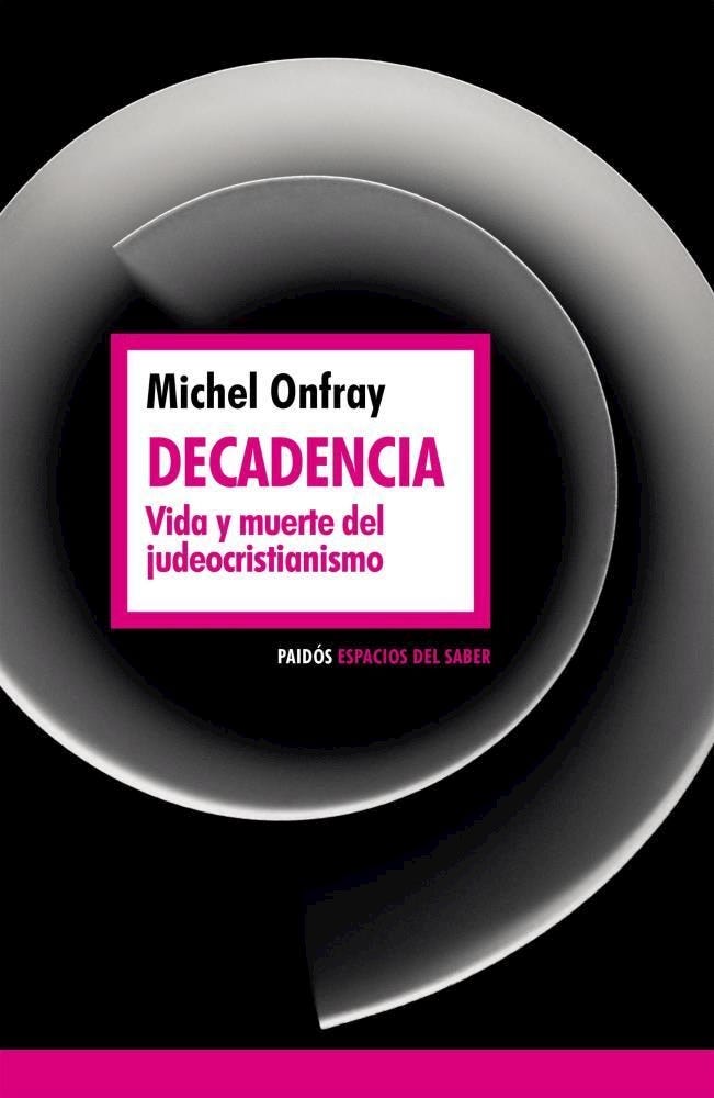 Decadencia: vida y muerte del judeocristianismo -  Michel Onfray
