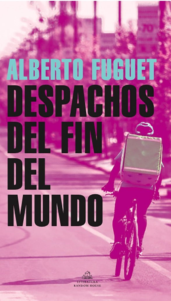 Despachos del fin del mundo - Alberto Fuguet