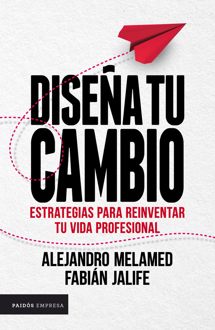 Diseña tu cambio - Estrategias para reinventar tu vida profesional - Alejandro Melamed | Fabián Jalife