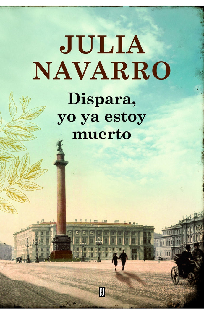 Dispara yo ya estoy muerto - Julia Navarro