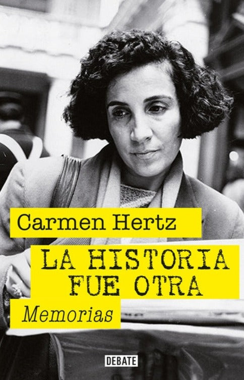 La historia fue otra: memorias - Carmen Hertz