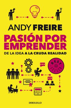 Pasion por Emprender de la Idea a la Cruda Realidad - Andy Freire