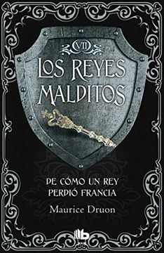 Los Reyes Malditos VII: De cómo un rey perdió Francia (TD) - Maurice Druon