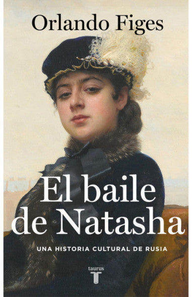 El baile de Natasha: Una historia cultural de Rusia - Orlando Figes
