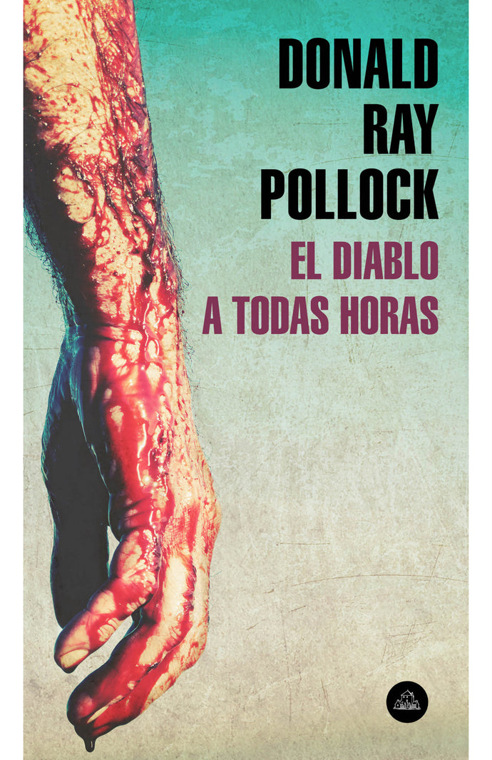 El diablo a todas horas - Donald Ray Pollock