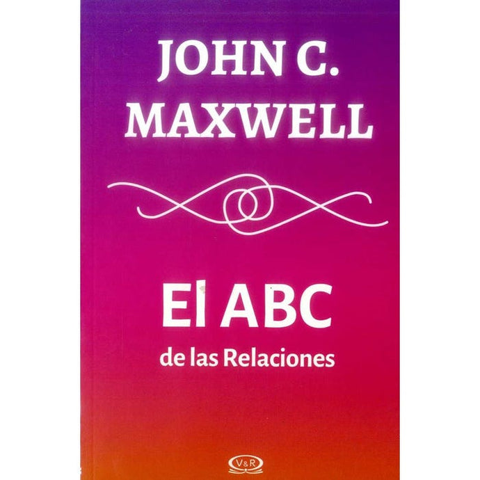 El ABC de las relaciones -  John C. Maxwell