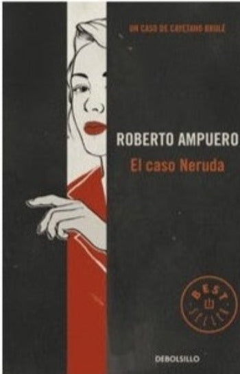 El caso Neruda - Roberto Ampuero