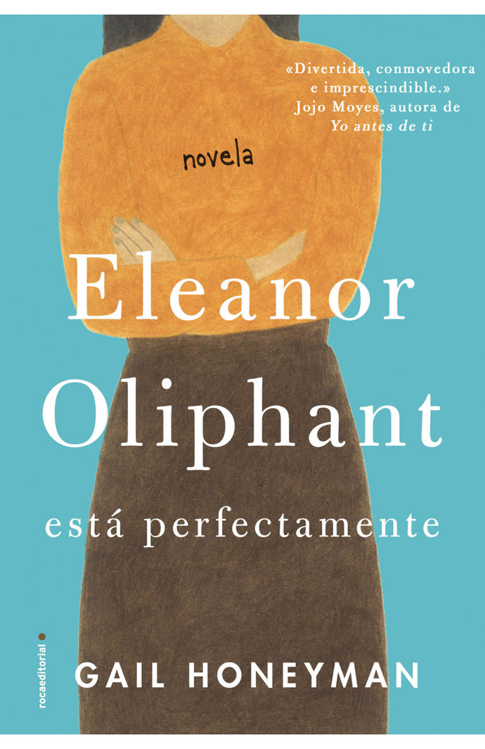 Eleanor Oliphant está perfectamente - Gail Honeyman