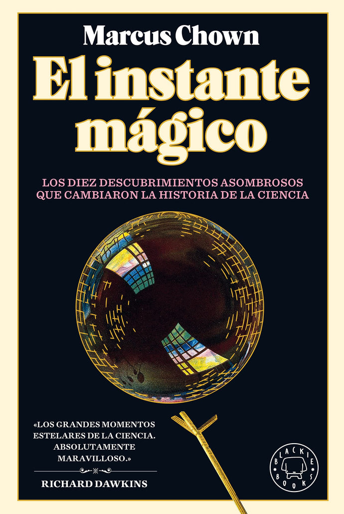 El Instante mágico: Los 10 descubrimientos asombrosos que cambiaron la historia de la ciencia - Marcus Chown
