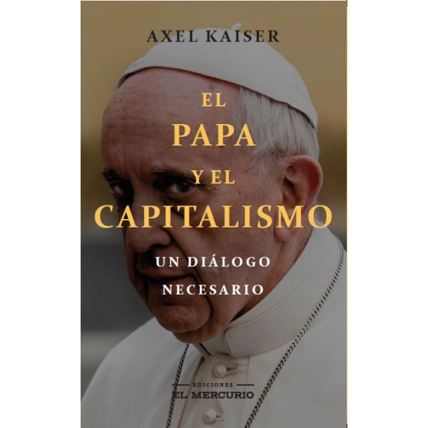 El Papa y el capitalismo - Axel Kaiser