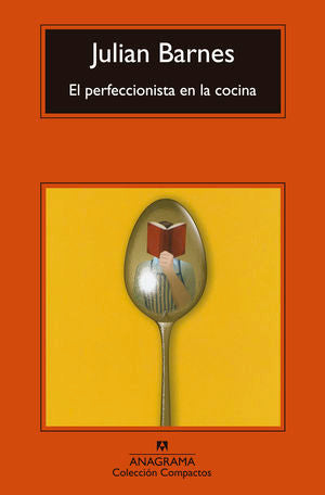 El perfeccionista en la cocina - Julian Barnes