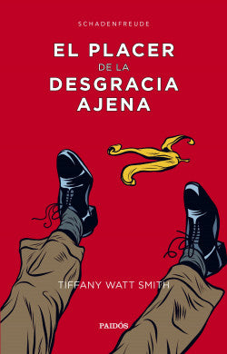 El placer de la desgracia ajena - Tiffany Watt-Smith