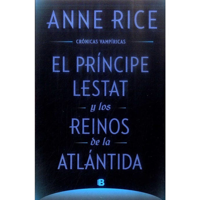 El Príncipe Lestat y los reinos de la Atlántida (Crónicas Vampíricas 12) (TD) - Anne Rice