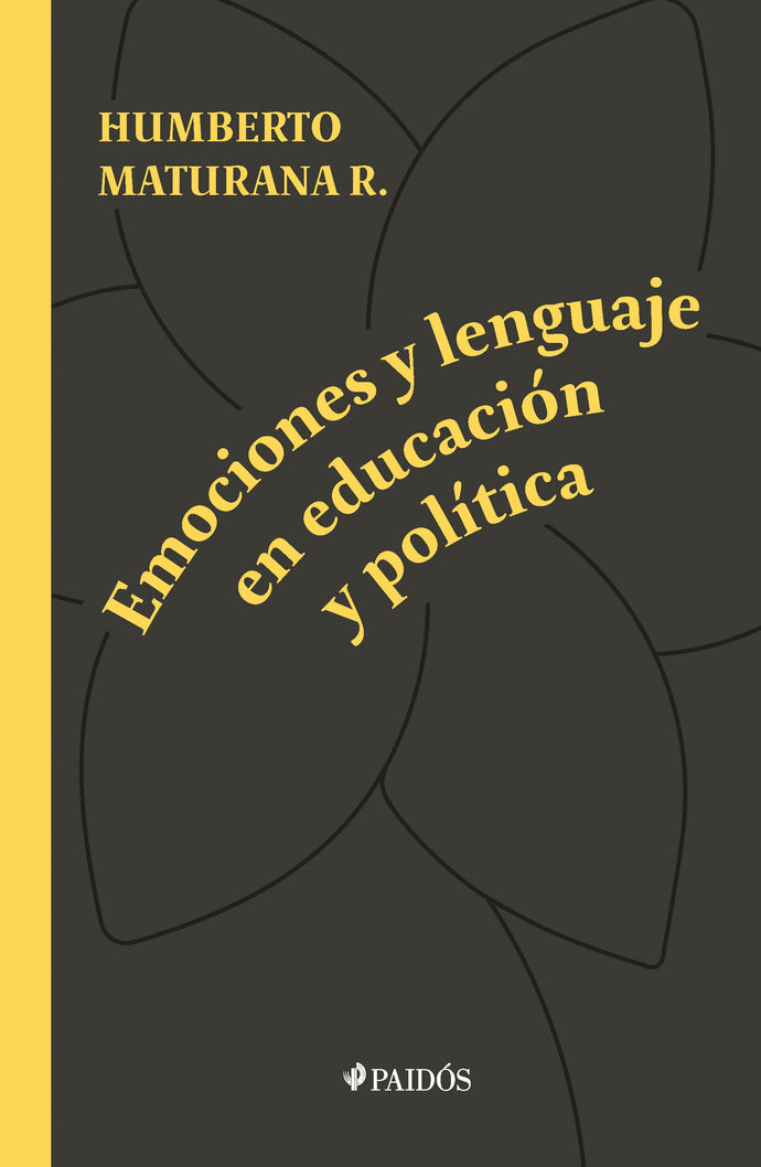 Emociones y lenguaje en educación y política - Humberto Maturana