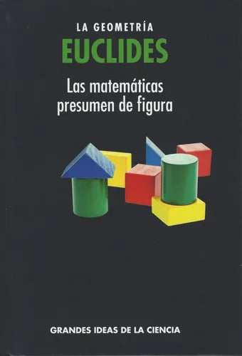 Las Matemáticas Presumen de Figura - La Geometría de Euclides