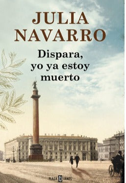 Dispara, yo ya estoy muerto - Julia Navarro (TD)