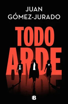 Todo Arde - Juan Gómez-Jurado