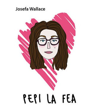 Pepi la fea - Josefa Wallace