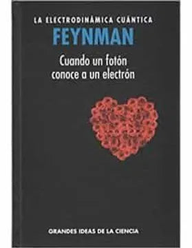 Cuando un Fotón Conoce a un Electrón - La Electrodinámica Cuántica Feynman