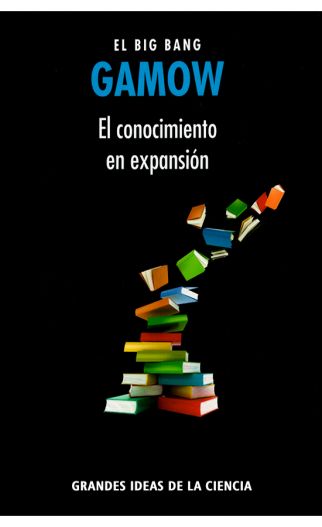 El Conocimiento en Expansión - El Big Bang Gamow