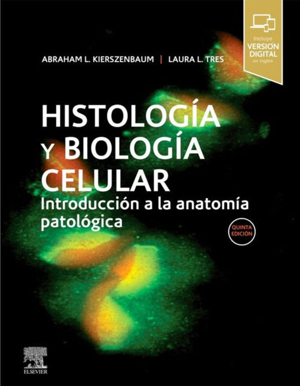 HISTOLOGÍA Y BIOLOGÍA CELULAR. INTRODUCCIÓN A LA ANATOMÍA PATOLÓGICA 5ª ED.- Kierszenbaum