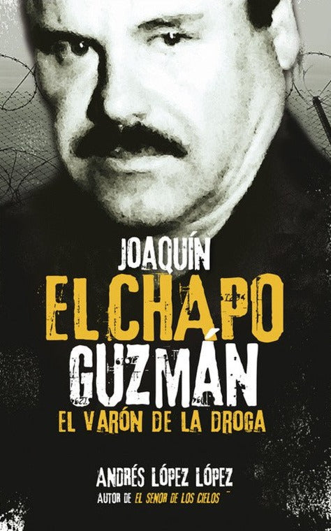 Joaquín el chapo Guzmán: el varon de la droga - Andrés López