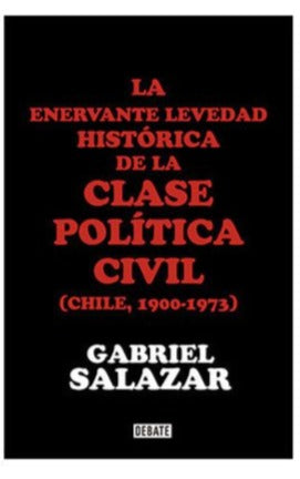 La enervante levedad histórica de la clase política civil de Chile