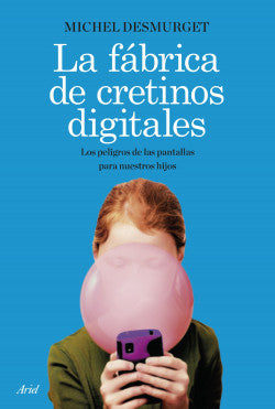 La fábrica de cretinos digitales - Michel Desmurget