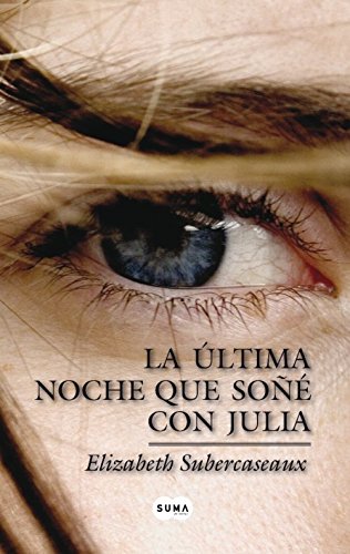 La última noche que soñé con Julia - Elizabeth Subercaseaux