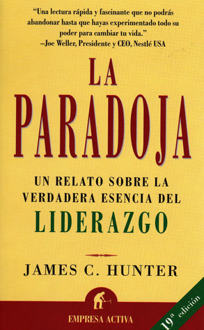 La Paradoja: Un Relato Sobre la Verdadera Esencia del Liderazgo - James C. Hunter